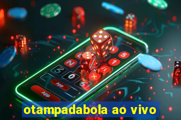 otampadabola ao vivo